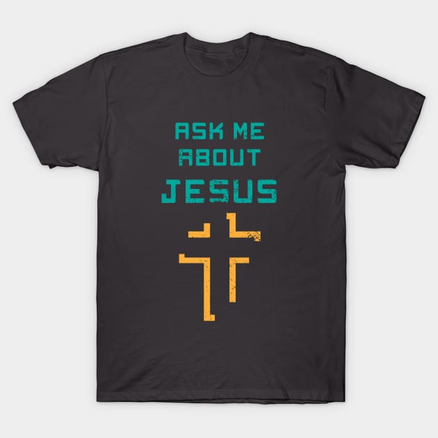 Ask Me About Jesus T-Shirt by Commykaze